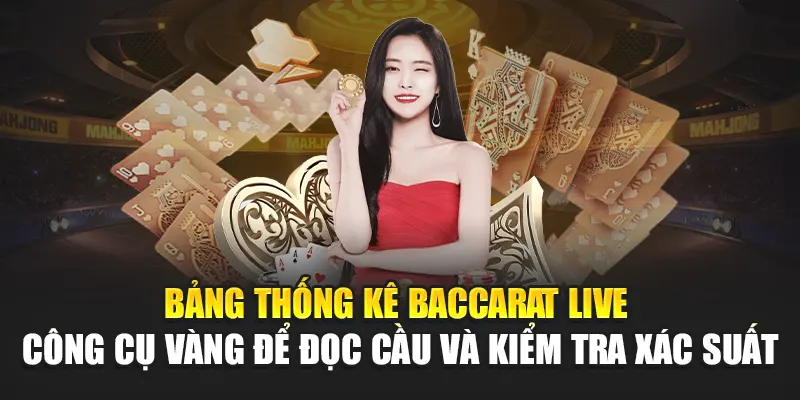 Bảng thống kê baccarat live – công cụ vàng để đọc cầu và kiểm tra xác suất