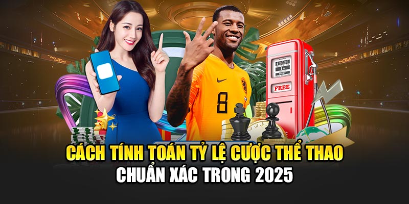 cach-tinh-toan-ty-le-cuoc-the-thao-chuan-xac-trong-2025