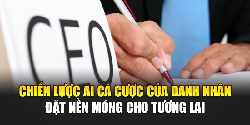 Chiến lược AI cá cược của Danh Nhân đặt nền móng cho tương lai