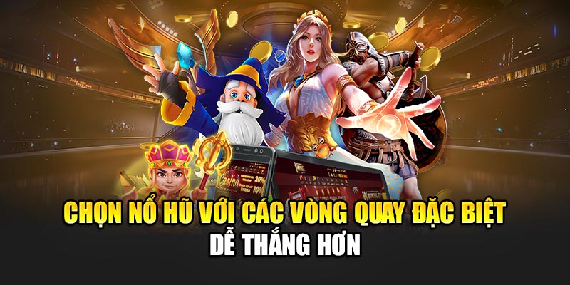 chon-no-hu-voi-cac-vong-quay-dac-biet-de-thang-hon