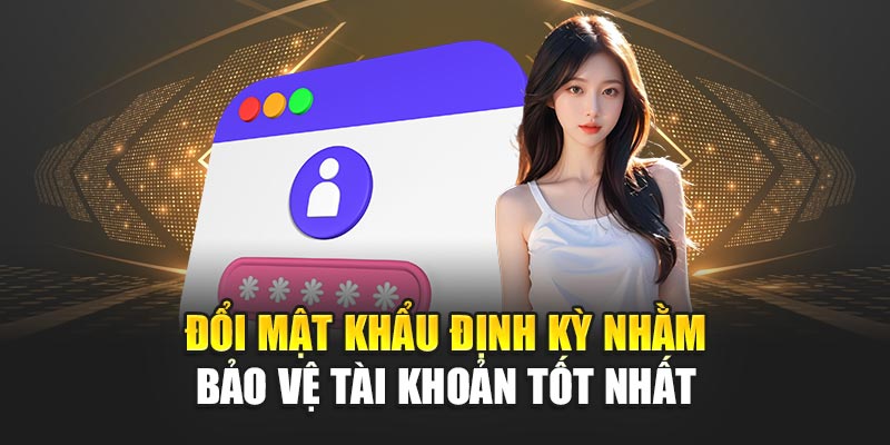 doi-mat-khau-dinh-ky-nham-bao-ve-tai-khoan-tot-nhat