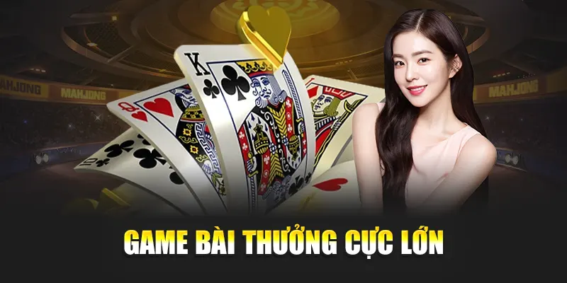 Game bài thưởng cực lớn
