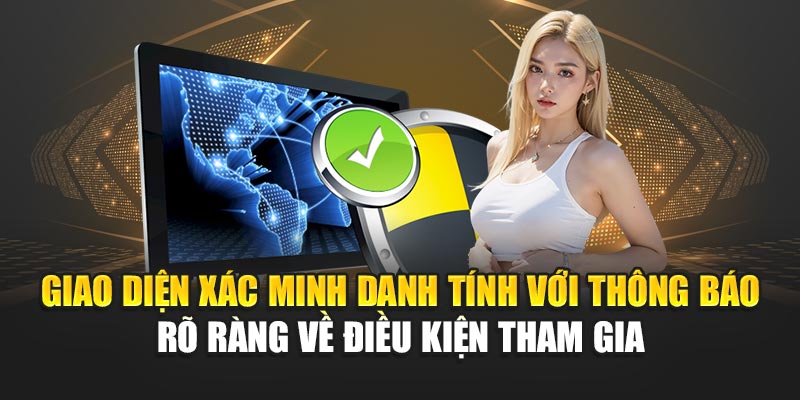 Giao diện xác minh danh tính với thông báo rõ ràng về điều kiện tham gia