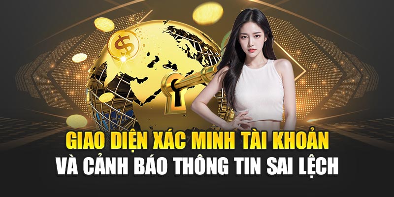 Giao diện xác minh tài khoản và cảnh báo thông tin sai lệch