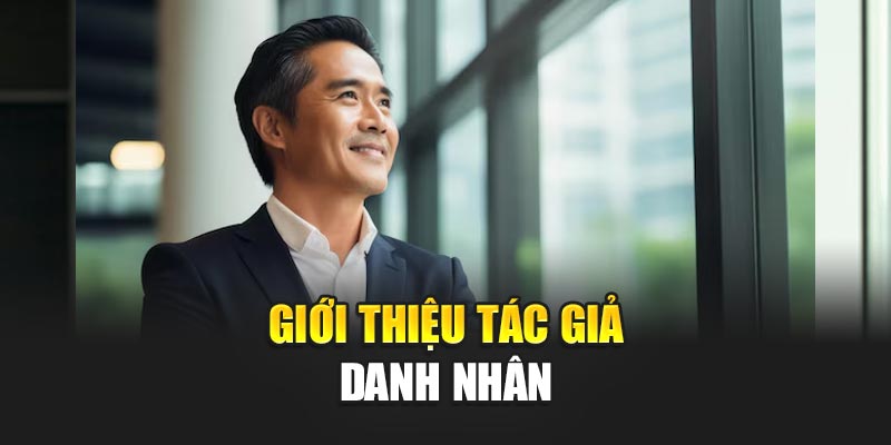 Giới thiệu tác giả Danh Nhân