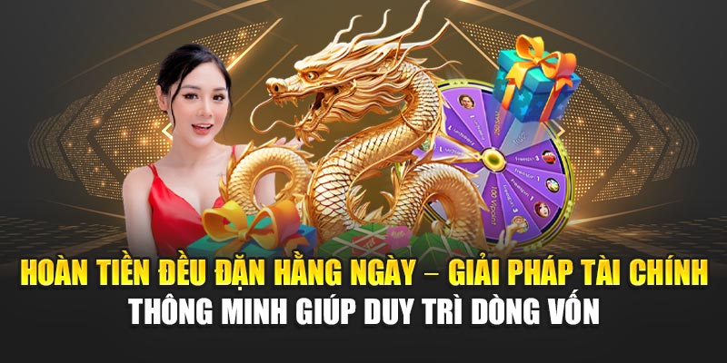 Hoàn tiền đều đặn hằng ngày – Giải pháp tài chính thông minh giúp duy trì dòng vốn