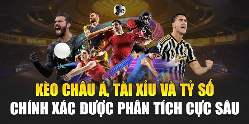 Kèo châu Á, tài xỉu và tỷ số chính xác được phân tích cực sâu