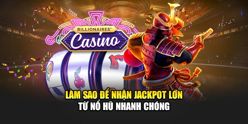 lam-sao-de-nhan-jackpot-lon-tu-no-hu-nhanh-chong