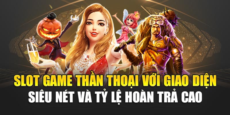 Slot game thần thoại với giao diện siêu nét và tỷ lệ hoàn trả cao