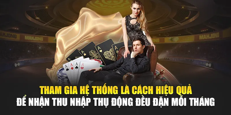 Tham gia hệ thống là cách hiệu quả để nhận thu nhập thụ động đều đặn mỗi tháng